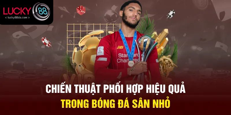 Chiến thuật phối hợp hiệu quả trong bóng đá sân nhỏ