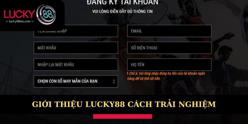 Giới thiệu Lucky88 về cách trải nghiệm