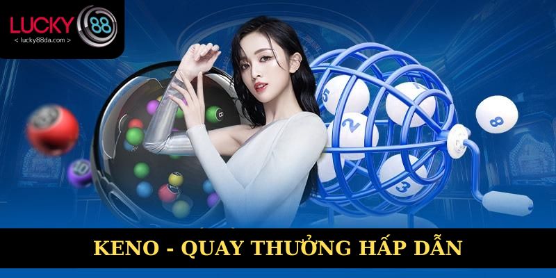 Keno - hình thức quay số hấp dẫn