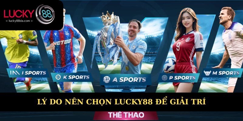 Lý do nên chọn giới thiệu Lucky88 để giải trí